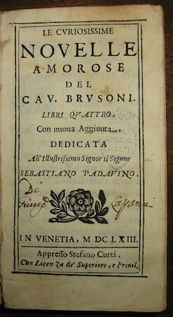 Girolamo Brusoni Le curiosissime novelle amorose... con nuova Aggiunta dedicata all'Illustrissimo Signor il Signor Sebastiano Padavino 1663 in Venetia appresso Stefano Curti